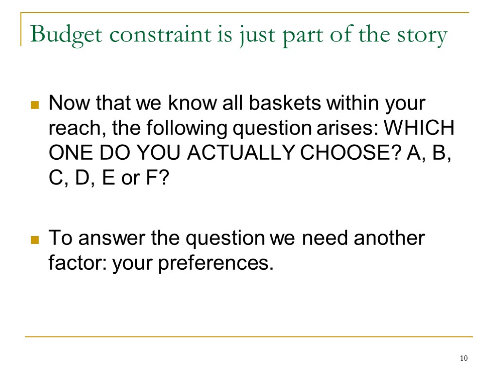 10 Budget constraint is just part of the story Now that we know all